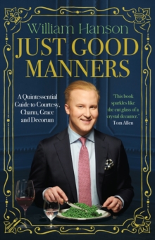 Just Good Manners : The Sunday Times bestselling guide to courtesy, charm, grace and decorum