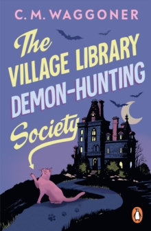 The Village Library Demon Hunting Society : A funny and original supernatural mystery, perfect for Halloween