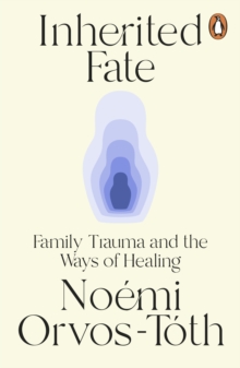 Inherited Fate : Family trauma and the ways of healing