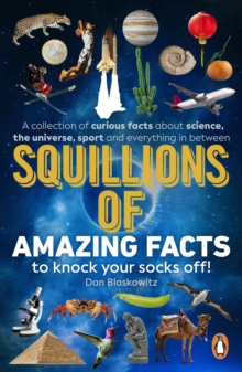 Squillions of Amazing Facts to Knock Your Socks Off! : Interesting facts about history, science, sport, and everything in between!