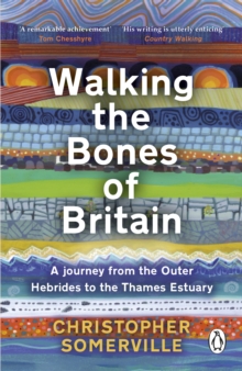 Walking the Bones of Britain : A 3 Billion Year Journey from the Outer Hebrides to the Thames Estuary