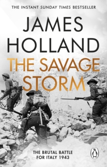 The Savage Storm : The Heroic True Story of One of the Least told Campaigns of WW2