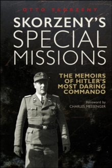 Skorzeny's Special Missions : The Memoirs of Hitler's Most Daring Commando