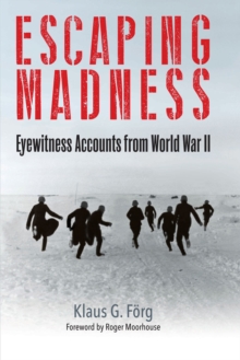 Escaping Madness : Eyewitness Accounts From World War II