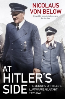 At Hitler's Side : The Memoirs of Hitler's Luftwaffe Adjutant, 1937-1945