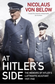 At Hitler's Side : The Memoirs of Hitler's Luftwaffe Adjutant, 1937-1945