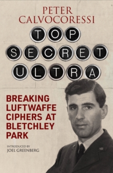 Top Secret Ultra : Breaking Luftwaffe Ciphers at Bletchley Park