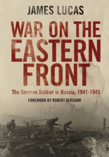 War on the Eastern Front : The German Soldier in Russia, 1941-1945
