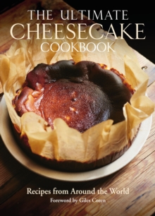 The Ultimate Cheesecake Cookbook : Recipes from Around the World