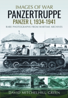 Images of War: Panzertruppe, Panzer I, 19341941 : Rare Photographs from Wartime Archives