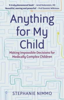 Anything for My Child : Making Impossible Decisions for Medically Complex Children