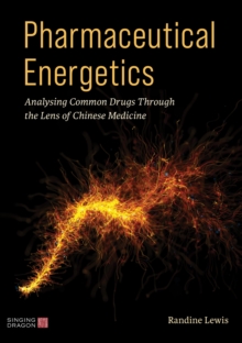 Pharmaceutical Energetics : Analysing Common Drugs through the Lens of Chinese Medicine