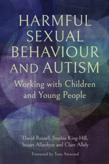 Harmful Sexual Behaviour and Autism : Working with Children and Young People