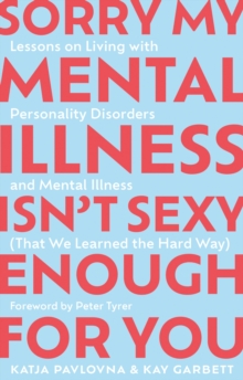 Jessica Kingsley Publishers Sorry My Mental Illness Isn't Sexy Enough For You , Lessons On Living With Personality Disorders And Mental Illness (That We Learned The Hard Way)