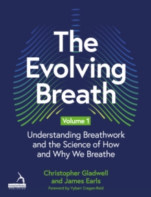 The Evolving Breath Volume 1 : Understanding Breathwork and the Science of How and Why we Breathe
