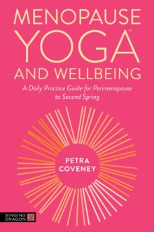 Menopause Yoga and Wellbeing : A Daily Practice Guide for Perimenopause to Second Spring