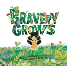 Bravery Grows : A story for all children, including those with anxiety or selective mutism