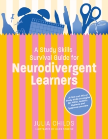 A Study Skills Survival Guide for Neurodivergent Learners : A Pick n Mix of Study Skills Strategies for ADHD, Autistic, Dyslexic and Dyspraxic Learners