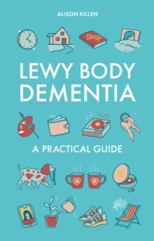 Lewy Body Dementia : A Practical Guide