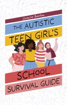 The Autistic Teen Girl's School Survival Guide