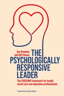 The Psychologically Responsive Leader : The EVOLVING framework for health, social care and education professionals