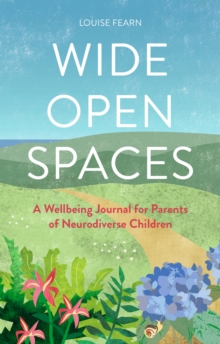 Wide Open Spaces : A Wellbeing Journal For Parents Of Neurodiverse Children