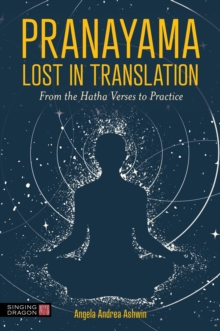 Pranayama Lost in Translation : From the Hatha Verses to Practice