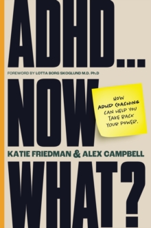 ADHD...Now What? : How ADHD Coaching Can Help You Take Back Your Power