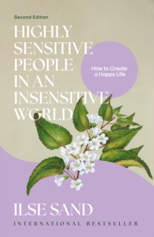 Highly Sensitive People in an Insensitive World, 2nd edition : How to Create a Happy Life