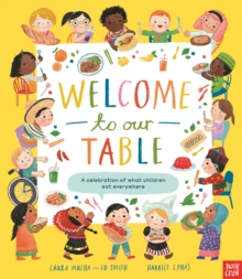 Nosy Crow Ltd Welcome To Our Table, A Celebration Of What Children Eat Everywhere , The Week Junior Book Awards Book Of The Year 2024!