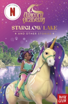 Unicorn Academy: Starglow Lake and other stories : with 3 short illustrated stories for fans of the Netflix show