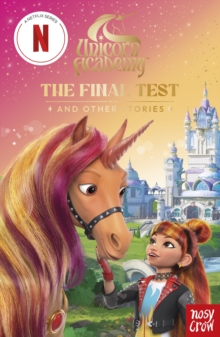 Unicorn Academy: The Final Test and other stories : with 3 short illustrated stories for fans of the Netflix show