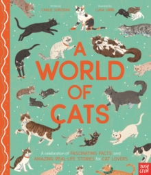 A World of Cats : A Celebration of Fascinating Facts and Amazing Real-Life Stories for Cat Lovers