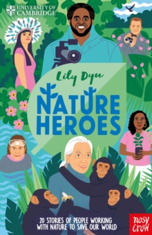 University of Cambridge: Nature Heroes : Twenty Stories of People Working with Nature to Save Our World