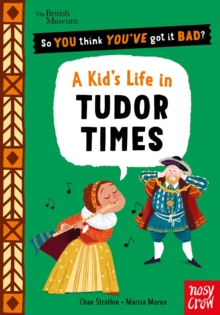 British Museum: So You Think You've Got It Bad? Pocket Editions: A Kid's Life in Tudor Times