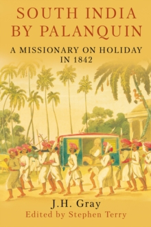 South India By Palanquin : A Missionary on Holiday in 1842