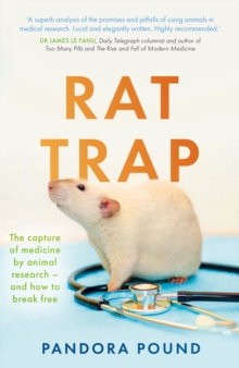 Rat Trap : The capture of medicine by animal research - and how to break free