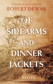 Of Sidearms and Dinner Jackets : A Novel