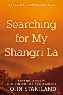 Searching for My Shangri La : Travels in S E Asia