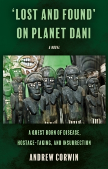 Lost and Found on Planet Dani : A quest born of disease, hostage-taking, and insurrection