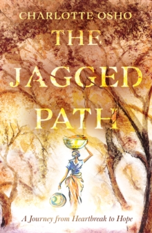 The Jagged Path : A Journey From Heartbreak to Hope