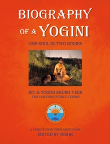 Biography of a Yogini : One Soul in Two Bodies