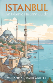 Istanbul: An Islamic History Guide