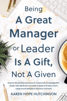 Being a Great Manager or Leader Is a Gift, Not a Given