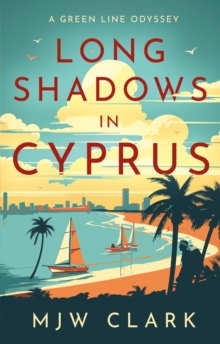 Long Shadows in Cyprus : A Green Line Odyssey and Travel Memoir