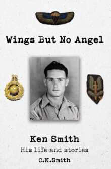 Wings But No Angel : Ken Smith, His Life And Stories