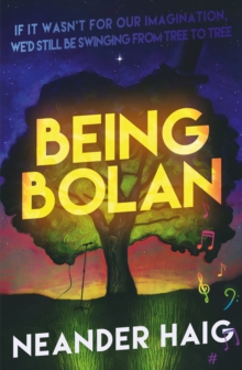 Being Bolan : If it wasnt for our imagination, wed still be swinging from tree to tree