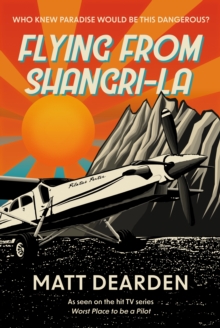 Flying from Shangri-La : What it was really like in the Worst Place to be a Pilot