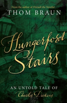 Hungerford Stairs : An Untold Tale of Charles Dickens