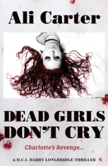 Dead Girls Don't Cry : Charlotte's Revenge: A D.C.I Harry Longbridge Thriller